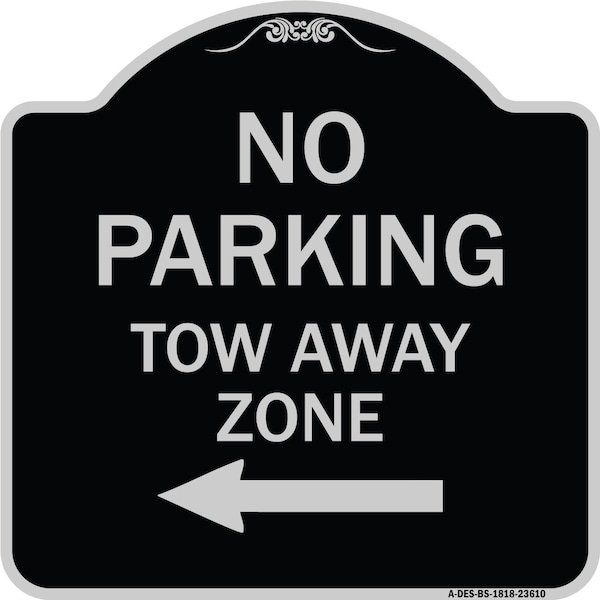 No Parking Tow Away Zone W/ Left Arrow Heavy-Gauge Aluminum Sign, 18" x 18", BS-1818-23610